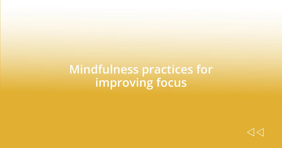 Mindfulness practices for improving focus