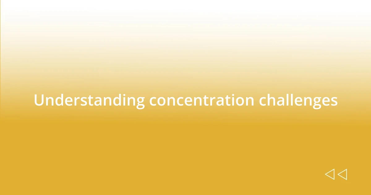 Understanding concentration challenges