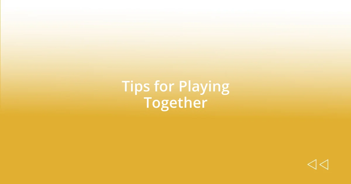 Tips for Playing Together