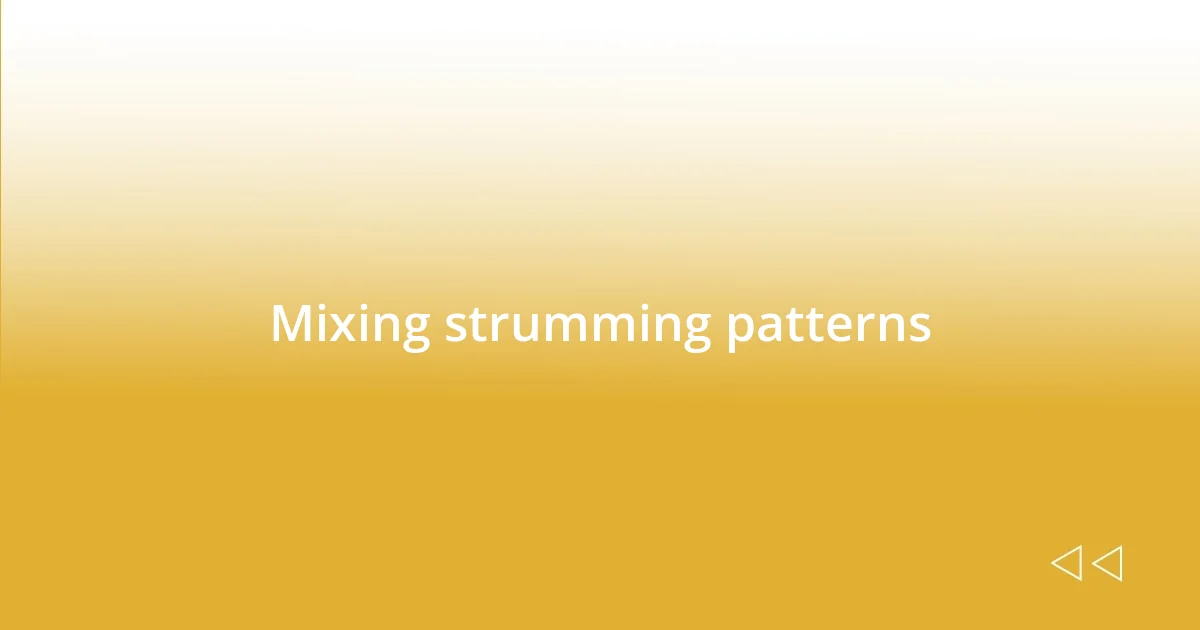 Mixing strumming patterns