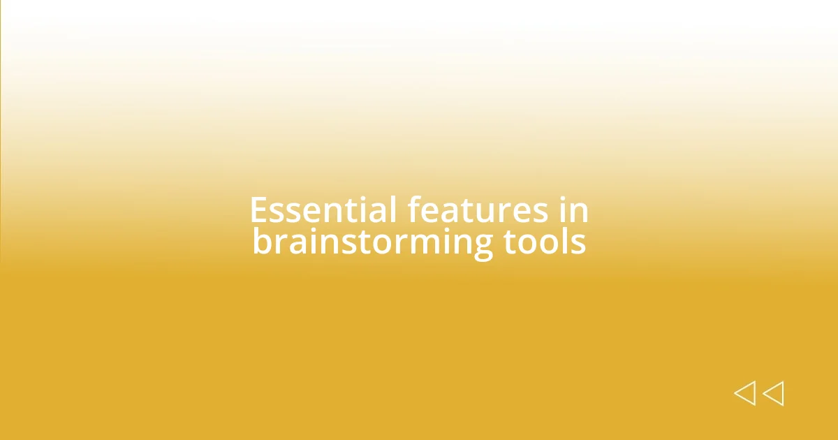 Essential features in brainstorming tools