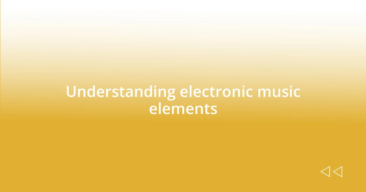 Understanding electronic music elements