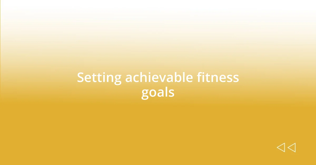 Setting achievable fitness goals